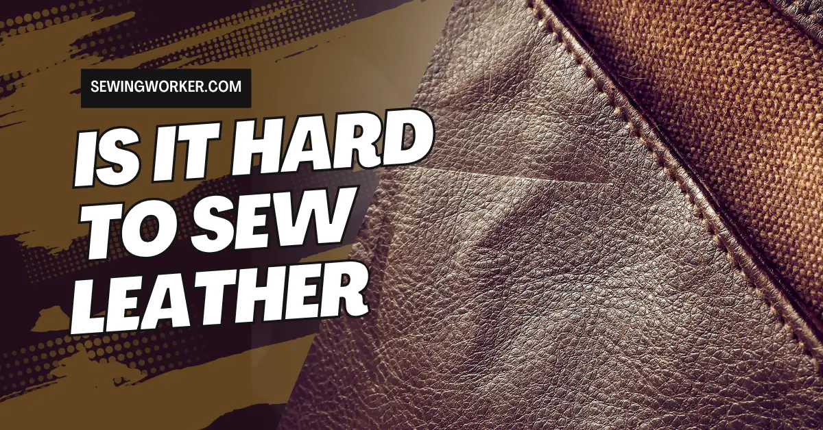 Is It Hard To Sew Leather