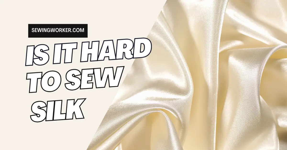 Is It Hard To Sew Silk