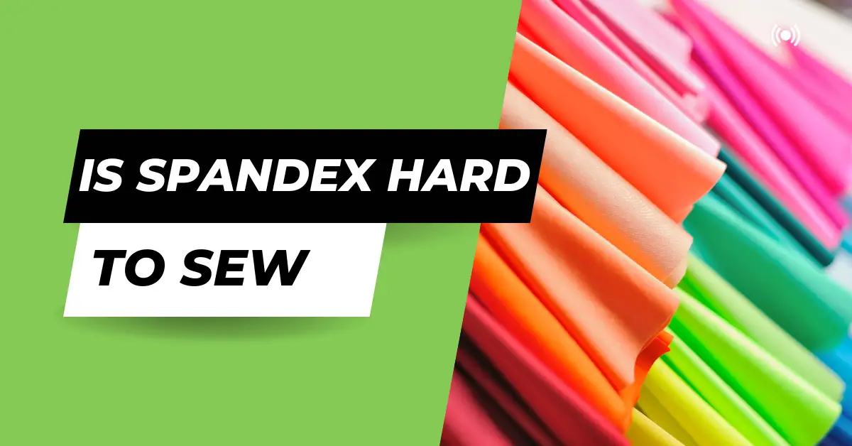 Is Spandex Hard To Sew