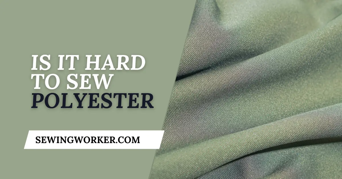 Is It Hard To Sew Polyester