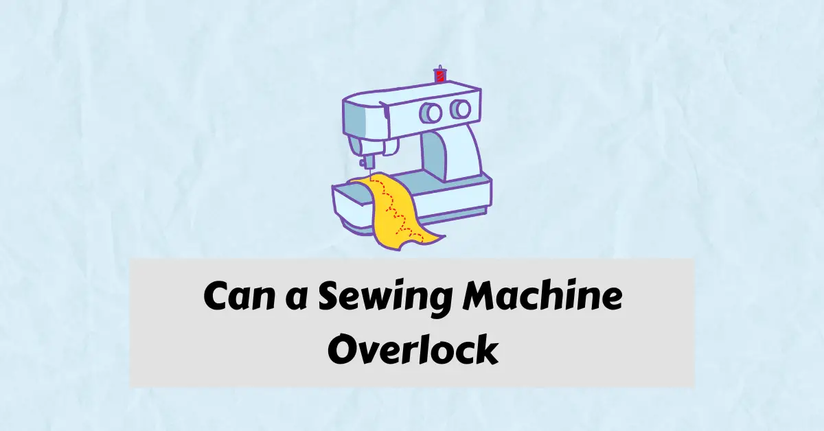 Can a Sewing Machine Overlock