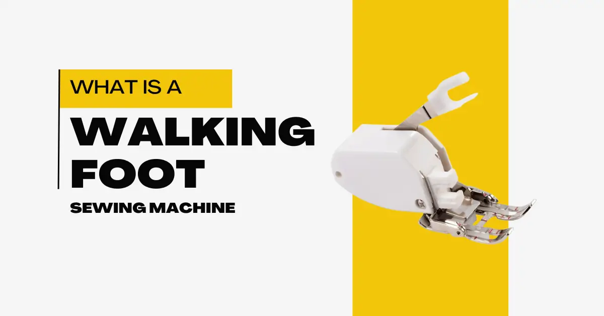 What is a Walking Foot Sewing Machine