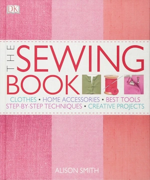 The Sewing Book An Encyclopedic Resource of Step-by-Step Techniques