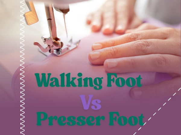 Walking Foot vs Presser Foot