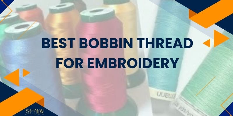 Best Bobbin Thread for Embroidery