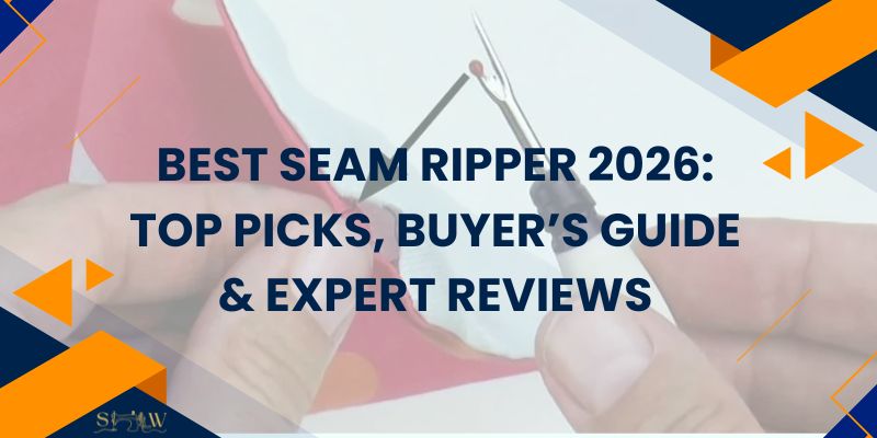 Best Seam Ripper 2026: Top Picks, Buyer’s Guide & Expert Reviews