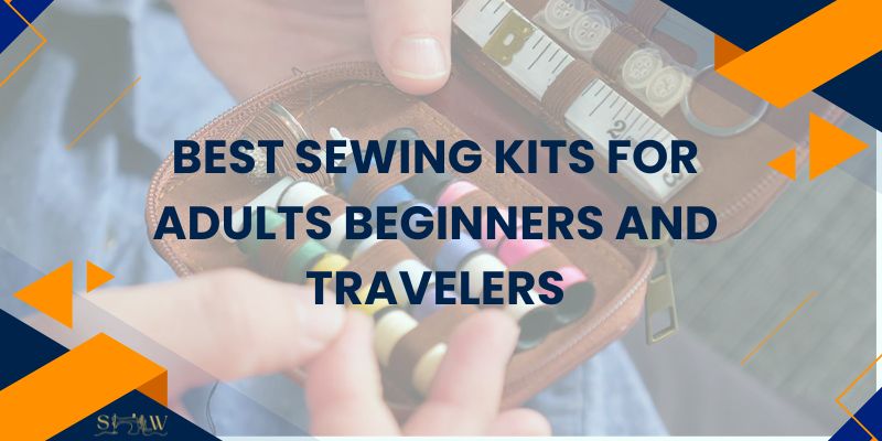 Best Sewing Kits for Adults Beginners and Travelers