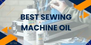 Best Sewing Machine Oil