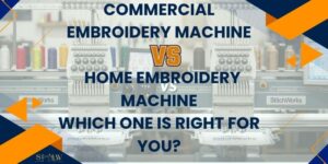 Commercial Embroidery Machine vs Home Embroidery Machine Which One Is Right for You