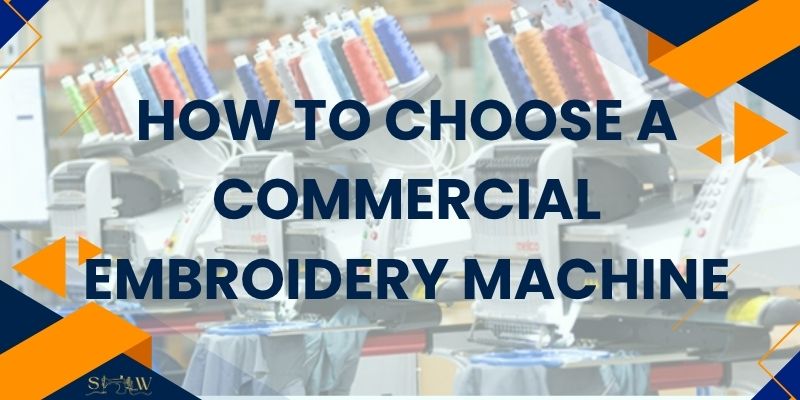 How to Choose a Commercial Embroidery Machine