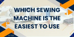 Which Sewing Machine Is the Easiest to Use