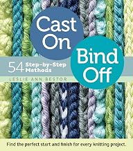Cast On, Bind Off: 54 Step,by,Step Methods; Find the perfect start and finish for every knitting project