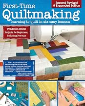 First-Time Quiltmaking, Second Edition, Revised & Expanded: Learning to Quilt in Six Easy Lessons